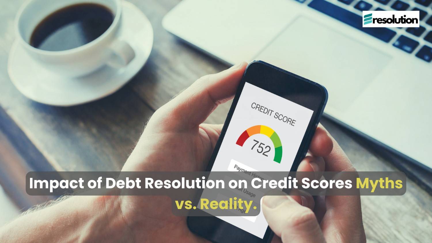 Impact of Debt Resolution on Credit Scores: Myths vs. Reality